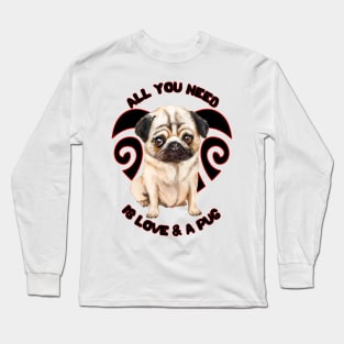 All You Need Is Love And A Pug Cute Pug Puppy Dog Long Sleeve T-Shirt